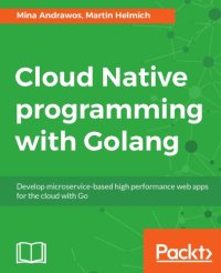 cover of the book Cloud native programming with Golang develop microservice-based high performance web apps for the cloud with Go