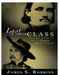 cover of the book Last in their class: Custer, Pickett and the goats of West Point