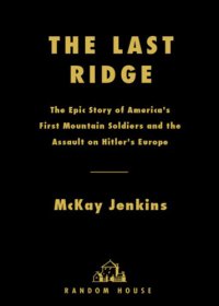 cover of the book The last ridge: the epic story of the U.S. Army's 10th Mountain Division and the assault on Hitler's Europe