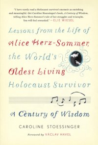 cover of the book A Century of Wisdom: Lessons from the Life of Alice Herz-Sommer, the Worlds Oldest Living Holocaust Survivor