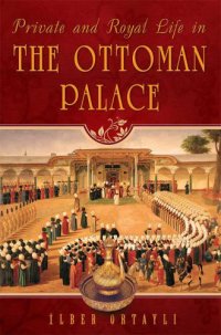 cover of the book Private and Royal Life in the Ottoman Palace