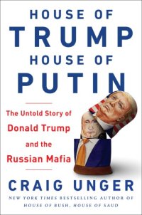 cover of the book House of Trump, house of Putin: the untold story of Donald Trump and the Russian mafia