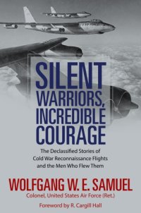 cover of the book Silent warriors, incredible courage: the declassified stories of Cold War reconnaissance flights and the men who flew them