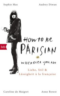 cover of the book How to be Parisian wherever you are: love, style, and bad habits