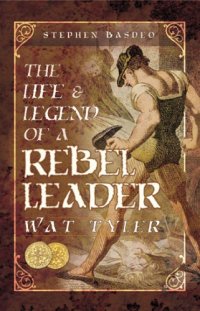 cover of the book Life and legend of a rebel leader: Wat Tyler