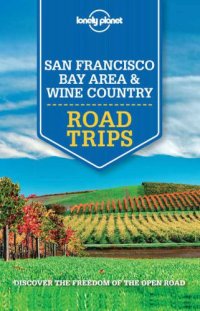 cover of the book Lonely Planet San Francisco Bay Area & Wine Country Road Trips