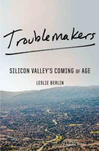 cover of the book Troublemakers: Silicon Valley's Coming of Age