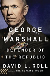 cover of the book George Marshall: defender of the republic