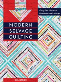 cover of the book Modern selvage quilting: easy-sew methods--17 projects small to large