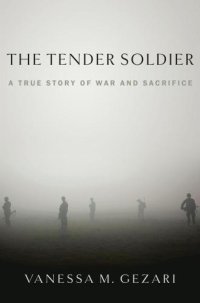 cover of the book The Tender Soldier: A True Story of War and Sacrifice