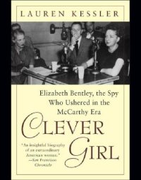 cover of the book Clever girl: Elizabeth Bentley, the spy who ushered in the McCarthy era