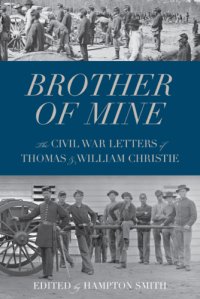 cover of the book Brother of mine: the Civil War letters of Thomas and William Christie