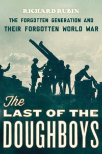 cover of the book The last of the doughboys: the forgotten generation and their forgotten World War