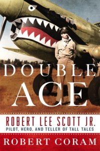 cover of the book Double ace: the life of Robert Lee Scott Jr., pilot, hero, and teller of tall tales