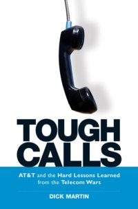 cover of the book Tough calls: AT & T and the hard lessons learned from the telecom wars