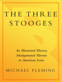 cover of the book The Three Stooges: amalgamated morons to American icons: an illustrated history