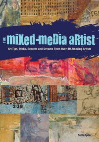 cover of the book The mixed-media artist: art tips, tricks, secrets and dreams from over 40 amazing artists