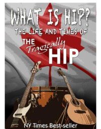 cover of the book What is Hip?: The Life and Times of The Tragically Hip