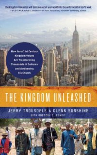 cover of the book The Kingdom Unleashed: How Jesus' 1st-Century Kingdom Values Are Transforming Thousands of Cultures and Awakening His Church