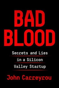 cover of the book Bad blood: secrets and lies in a Silicon Valley startup