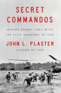 cover of the book Secret commandos: behind enemy lines with the elite warriors of SOG