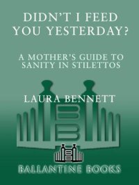 cover of the book Didn't I Feed You Yesterday?: A Mother's Guide to Sanity in Stilettos