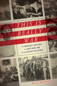 cover of the book This is really war: the incredible true story of a Navy nurse POW in the occupied Philippines