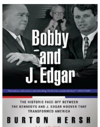 cover of the book Bobby and J. Edgar: the historic face-off between the Kennedys and J. Edgar Hoover that transformed America