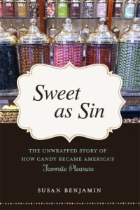 cover of the book Sweet as sin: the unwrapped story of how candy became America's favorite pleasure