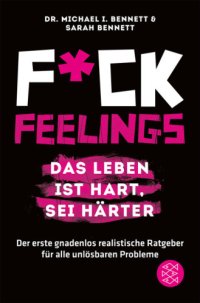 cover of the book Fuck Feelings – Das Leben ist hart, sei härter. Der erste gnadenlos realistische Ratgeber für alle unlösbaren Probleme