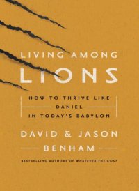 cover of the book Living Among Lions: How to Thrive like Daniel in Today's Babylon