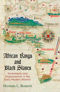 cover of the book African kings and black slaves: sovereignty and dispossession in the early modern Atlantic