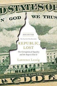 cover of the book Republic, lost: how money corrupts Congress -- and a plan to stop it