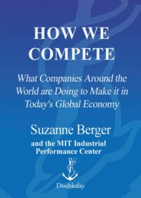 cover of the book How we compete: what companies around the world are doing to make it in today's global economy