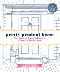 cover of the book Pretty Prudent Home: Your Ultimate Guide to Creating a Beautiful Family Home