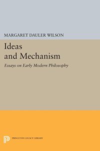 cover of the book Ideas and mechanism: essays on early modern philosophy