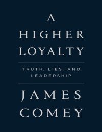 cover of the book A higher loyalty truth, lies, and leadership