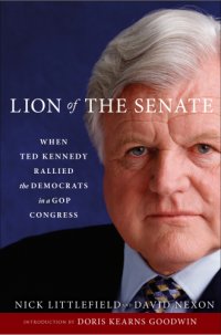 cover of the book The Lion of the Senate When Ted Kennedy Rallied the Democrats in a GOP Congress