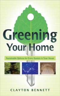 cover of the book Greening your home: sustainable options for every system in your house