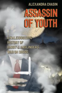 cover of the book Assassin of youth: a kaleidoscopic history of Harry J. Anslinger's war on drugs