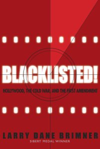 cover of the book Blacklisted!: Hollywood, the Cold War, and the First Amendment