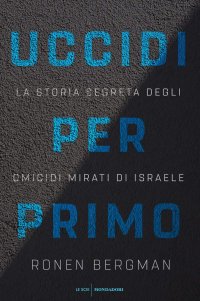 cover of the book Uccidi per primo. La storia segreta degli omicidi mirati di Israele