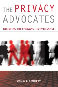 cover of the book The Privacy Advocates: Resisting the Spread of Surveillance