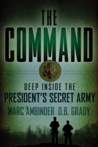 cover of the book The Command: Deep Inside the President's Secret Army