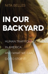 cover of the book In our backyard: human trafficking in America and what we can do to stop it