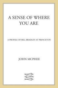 cover of the book A sense of where you are: a profile of Bill Bradley at Princeton