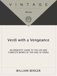 cover of the book Verdi With a Vengeance: An Energetic Guide to the Life and Complete Works of the King of Opera