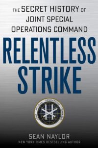 cover of the book Relentless Strike: The Secret History of Joint Special Operations Command