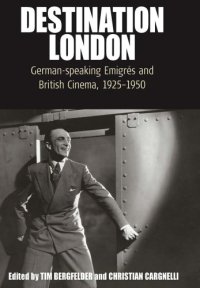 cover of the book Destination London: German-speaking emigrés and British cinema, 1925-1950