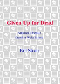 cover of the book Given up for dead: America's heroic stand at Wake Island